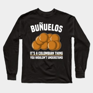 Buñuelos Its A Colombian Thing You Wouldn't Understand Long Sleeve T-Shirt